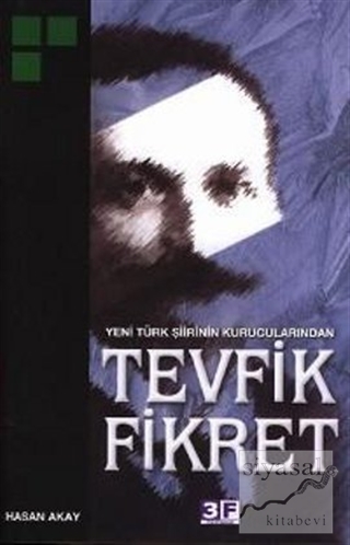 Yeni Türk Şiirinin Kurucularından Tevfik Fikret Hasan Akay