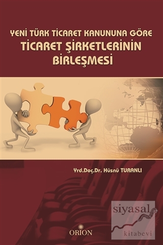 Yeni Türk Ticaret Kanuna Göre Ticaret Şirketlerinin Birleşmesi Hüsnü T