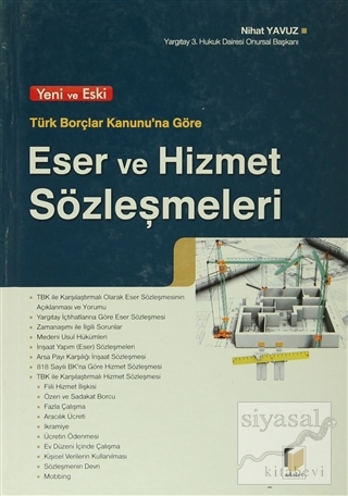 Yeni ve Eski Türk Borçlar Kanunu'na Göre Eser ve Hizmet Sözleşmeleri (