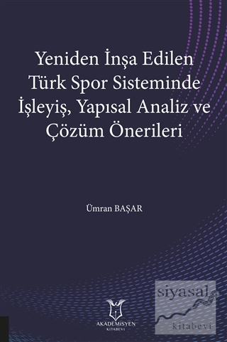Yeniden İnşa Edilen Türk Spor Sisteminde İşleyiş Yapısal Analiz ve Çöz
