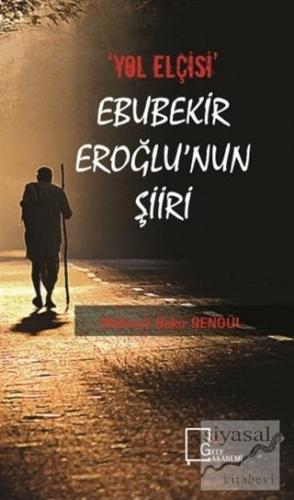 "Yol Elçisi" Ebubekir Eroğlu'nun Şiiri Mehmet Bakır Şengül