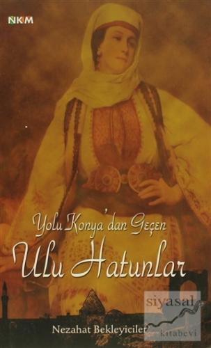 Yolu Konya'dan Geçen Ulu Hatunlar