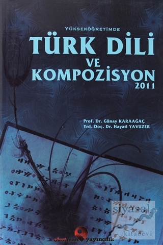 Yükseköğretimde Türk Dili ve Kompozisyon 2011 Günay Karaağaç