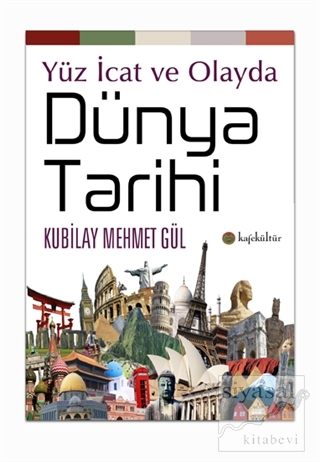 Yüz İcat ve Olayda Dünya Tarihi Kubilay Mehmet Gül