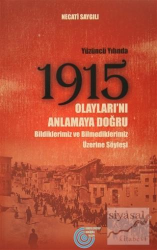 Yüzüncü Yılında 1915 Olayları'nı Anlamaya Doğru Necati Saygılı