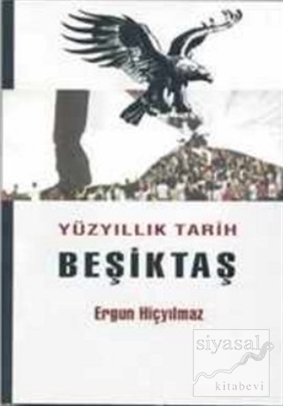 Yüzyıllık Tarih Beşiktaş Ergun Hiçyılmaz