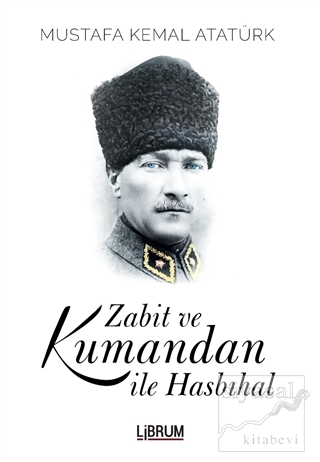 Zabit ve Kumandan İle Hasbıhal Mustafa Kemal Atatürk