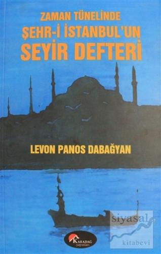 Zaman Tünelinde Şehr-i İstanbul'un Seyir Defteri Levon Panos Dabağyan