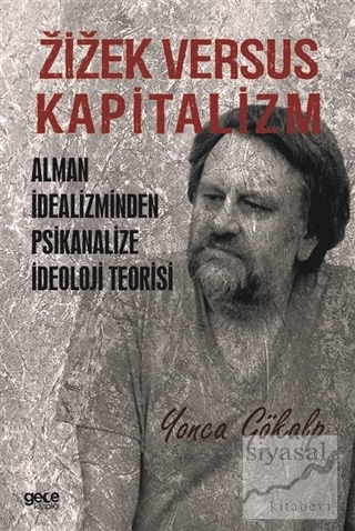 Zizek Versus Kapitalizm: Alman İdealizminden Psikanalize İdeoloji Teor