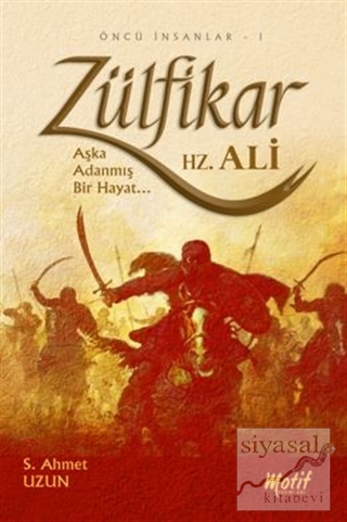 Zülfikar : Aşka Adanmış Bir Hayat Hz. Ali Seyit Ahmet Uzun