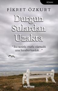 Durgun Sulardan Uzakta Durgun Sulardan Uzakta