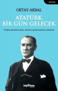 Atatürk Bir Gün Gelecek Atatürk Bir Gün Gelecek