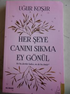 Her Şeye Canını Sıkma Ey Gönül