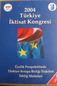 2004 Türkiye İktisat Kongresi Üyelik Perspektifinde Türkiye - Avrupa Birliği İlişkileri Tebliğ Metinleri - 9