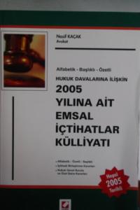 2005 Yılına Ait Emsal İçtihatlar Külliyatı 2005 Yılına Ait Emsal İçtihatlar Külliyatı