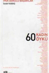 ipek dokulu başarılar - 60 kadın öykü