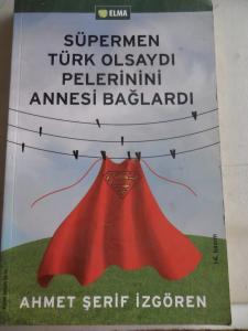 Süpermen Türk Olsaydı Pelerinini Annesi Bağlardı