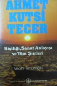Ahmet Kutsi Tecer - Kişiliği Sanat Anlayışı ve Tüm Şiirleri