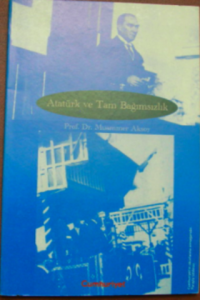 Atatürk ve Tam Bağımsızlık