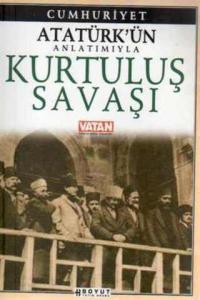 Atatürk'ün Anlatımıyla Kurtuluş Savaşı Cumhuriyet