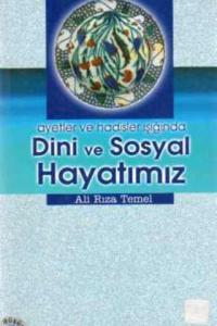Ayetler ve Hadisler Işığında Dini ve Sosyal Hayatımız
