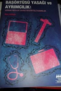 Başörtüsü Yasağı ve Ayrımcılık : Uzman Meslek Sahibi Başörtülü Kadınlar