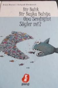 Bir Balık Bir Başka Balığa Onu Sevdiğini Söyler Mi ?