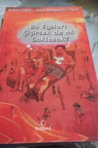 Bu Egoları Şişirsek de mi Saklasak ?