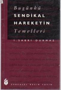 Bugünkü Sendikal Hareketin Temelleri