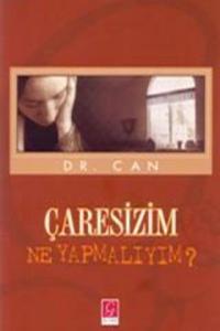 Çaresizim Ne Yapmalıyım ?