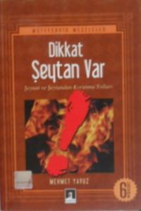 Dikkat Şeytan Var (Şeytan ve Şeytandan Korunma Yolları)