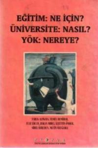 Eğitim: Ne İçin ? Üniversite: Nasıl ? Yök: Nereye ?