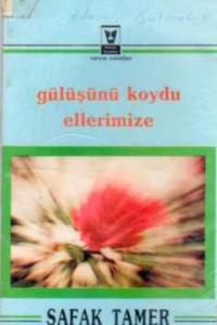 Gülüşünü Koydu Ellerimize