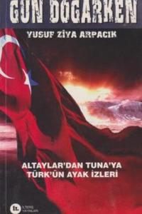 Gün Doğarken Altaylar'dan Tuna'ya Türk'ün Ayak İzleri