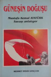 Güneşin Doğuşu / Mustafa Kemal Atatürk Savaşı Anlatıyor