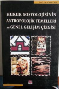 Hukuk Sosyolojisinin Antropolojik Temelleri ve Genel Gelişim Çizgisi Hukuk Sosyolojisinin Antropolojik Temelleri ve Genel Gelişim Çizgisi
