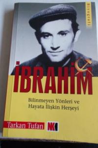 İbrahim Bilinmeyen Yönleri ve Hayata İlişkin Herşeyi