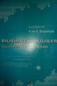 İlköğretim 4. ve 5. Basamak Bilişim Teknolojileri Öğretmen Kılavuz Kitabı