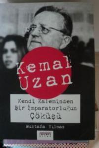 Kemal Uzan Kendi Kaleminden Bir İmparatorluğun Çöküşü