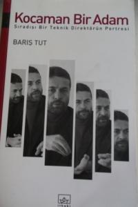 Kocaman Bir Adam - Sıradışı Bir Teknik Direktörün Portresi