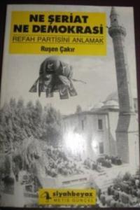 Ne Şeriat Ne Demokrasi - Refah Partisini Anlamak