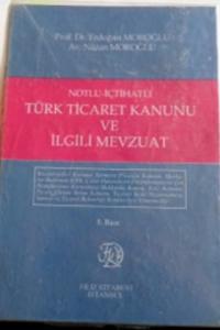 Notlu - İçtihatlı Türk Ticaret Kanunu ve İlgili Mevzuat