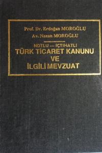 Notlu-İçtihatlı Türk Ticaret Kanunu ve İlgili Mevzuat