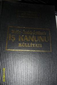 Notlu İzahlı İçtihatlı İçtihatlı İş Kanunu Külliyatı