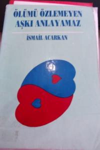 Ölümü Özlemeyen Aşkı Anlayamaz