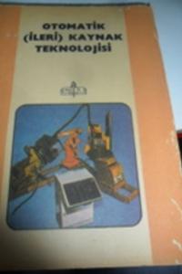 Otomatik ( İleri ) Kaynak Teknolojisi