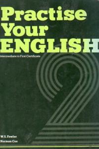 Practise Your English 2 (Intermediate To First Certificate)