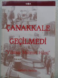 Çanakkale Geçilmedi '' Yüzbaşı Mehmet Hilmi ''