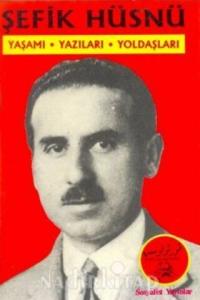 Şefik Hüsnü Yaşamı Yazıları Yoldaşları