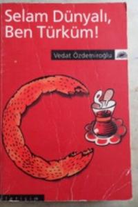 Selam Dünyalı Ben Türküm*